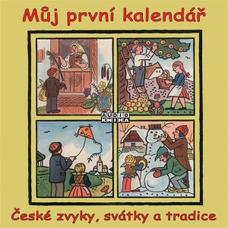 Můj první kalendář (České zvyky, svátky a tradice)
