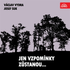 Jen vzpomínky zůstanou... Václav Vydra, Josef Suk....