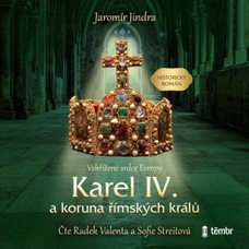 Karel IV. a koruna římských králů – Vzkříšené srdce Evropy