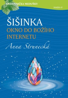 Knihovnička Meduňky KM47 Šišinka, okno do božího internetu - Anna Strunecká