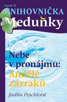 Knihovnička Meduňky KM30 Nebe v pronájmu: Andělé zázraků - Judita Peschlová