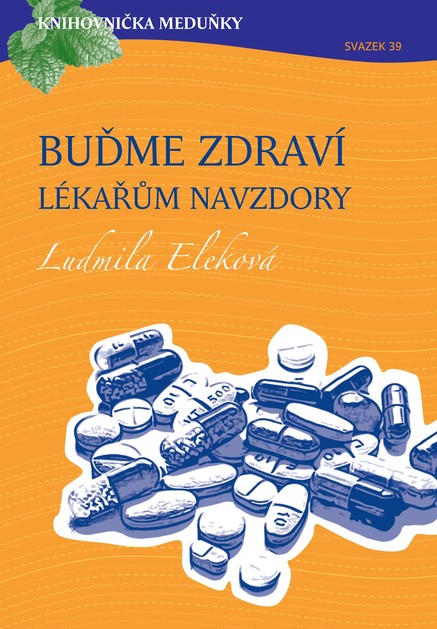 Knihovnička Meduňky KM39 Buďme zdraví lékařům navzdory - MUDr. Ludmila Eleková 