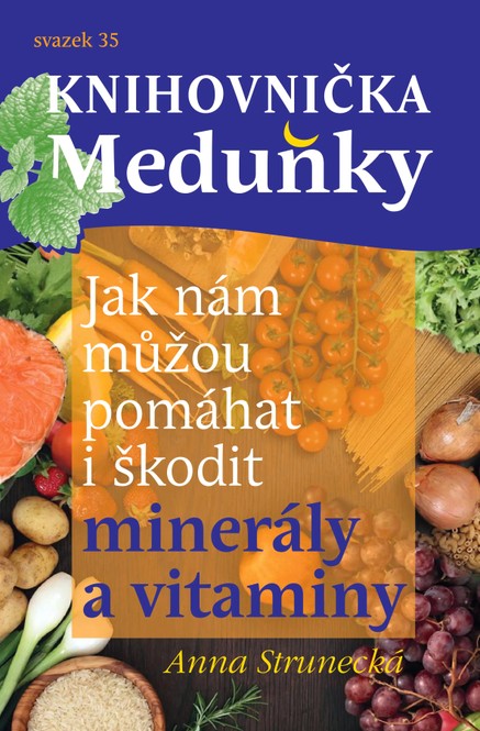 Knihovnička Meduňky KM35 Jak nám můžou pomáhat i škodit minerály a vitaminy - Anna Strunecká