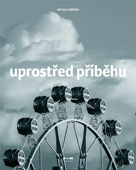 MICHAL PAŘÍZEK: UPROSTŘED PŘÍBĚHU