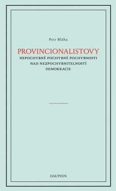 Provinionalistovy nepochybně pochybné pochybnosti nad nezpochybnitelností  demokracie