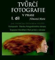 Tvůrčí fotografie v praxi I. díl