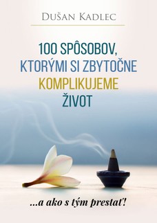 100 spôsobov, ktorými si zbytočne komplikujeme život