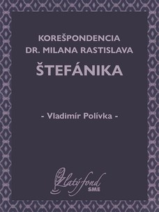 Korešpondencia Dr. Milana Rastislava Štefánika