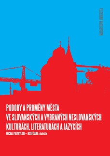 Podoby a proměny města ve slovanských a vybraných neslovanských kulturách, literaturách a jazycích