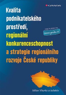 Kvalita podnikatelského prostředí, regionální konkurenceschopnost a strategie regionálního rozvoje Č