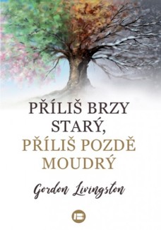 Příliš brzy starý, příliš pozdě moudrý