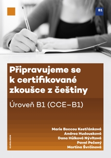 Připravujeme se k certifikované zkoušce z češtiny. Úroveň B1 (CCE B1)