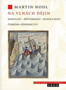 Na vlnách dějin: minulost, přítomnost a budoucnost českého dějepisectví