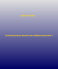 Comment puis-je devenir une meilleure personne?