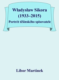 Władysław Sikora (1933–2015), Portrét těšínského spisovatele