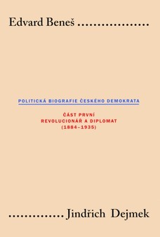 Edvard Beneš: Politická biografie českého demokrata I