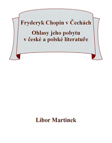 Fryderyk Chopin v Čechách. Ohlasy jeho pobytu v české a polské literatuře.