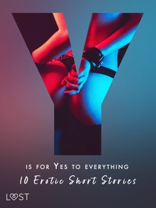 Y is for Yes to Everything - 10 Erotic Short Stories