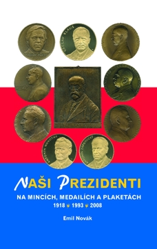 Naši prezidenti na mincích, medailích a plaketách 1918 – 2008