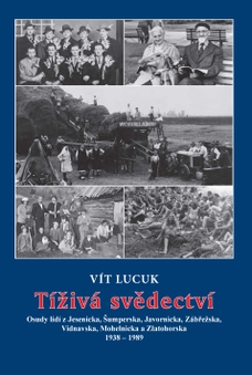 Tíživá svědectví – Osudy lidí z Jesenicka, Šumperska, Javornicka, Zábřežska, Vidnavska, Mohelnicka a Zlatohorska 1938 – 1989
