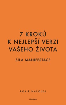 7 kroků k nejlepší verzi vašeho života - Síla manifestace