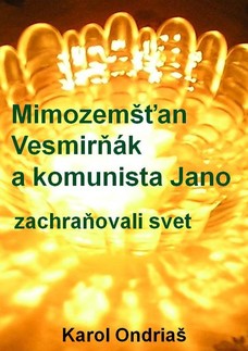 Mimozemšťan Vesmirňák a komunista Jano zachraňovali svet