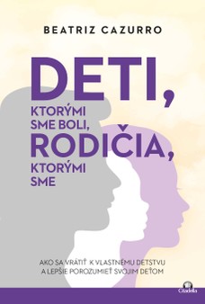 Deti, ktorými sme boli, rodičia, ktorými sme