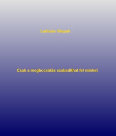 Csak a megbocsátás szabadíthat fel minket