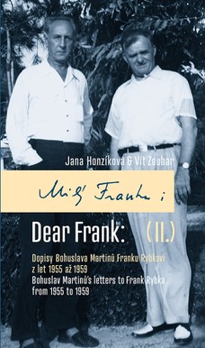 Milý Franku: II. Dopisy Bohuslava Martinů Franku Rybkovi z let 1955 až 1959 / Dear Frank: II. Bohuslav Martinů's Letters to Frank Rybka from 1955 to 1