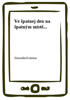 Ve špatnej den na špatným místě...