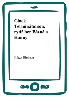 Glock Terminátorson, rytíř bez Bázně a Hanny