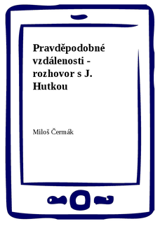 Pravděpodobné vzdálenosti - rozhovor s J. Hutkou