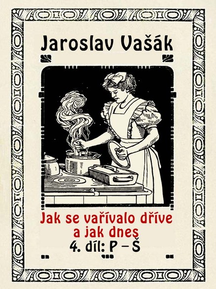 Jak se vařívalo dříve a jak dnes, 4. díl: P–Š