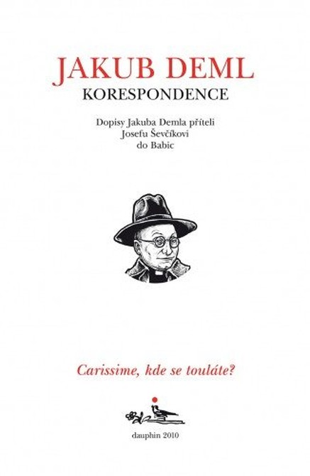 Carissime, kde se touláte? Dopisy Jakuba Demla příteli Josefu Ševčíkovi do Babic