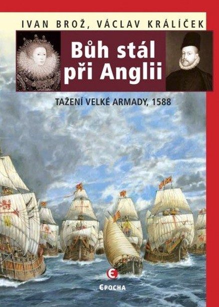 Bůh stál při Anglii. Tažení velké Armady v roce 1588