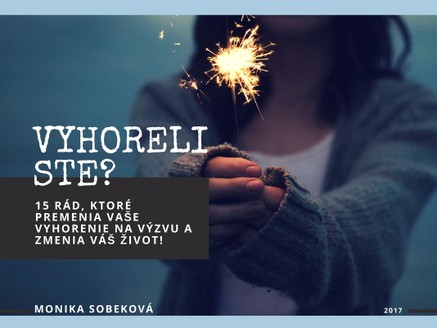 Vyhoreli ste? 15 rád, ktoré premenia vaše vyhorenie na výzvu a zmenia váš život!