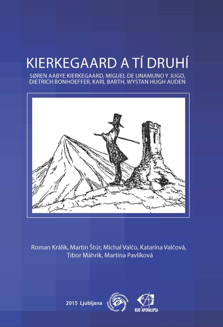 Kierkegaard a tí druhí: Søren Aabye Kierkegaard, Miguel de Unamuno y Jugo, Dietrich Bonhoeffer, Karl Barth, Wystan Hugh Auden
