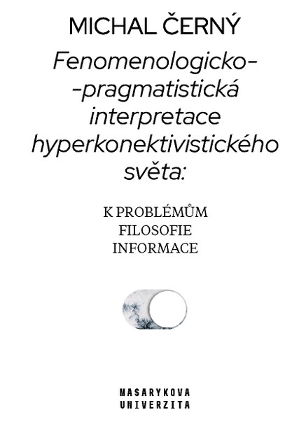 Fenomenologicko-pragmatistická interpretace hyperkonektivistického světa: k problémům filosofie informace