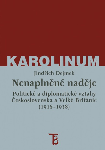 Nenaplněné naděje: politické a diplomatické vztahy Československa a Velké Británie od zrodu První republiky po konferenci v Mnichově (1918–1938)