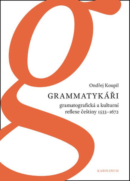 Grammatykáři. Gramatografická a kulturní reflexe češtiny 1533–1672