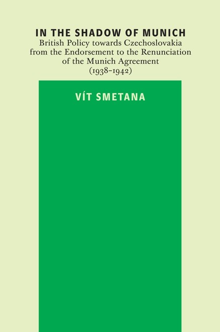 In the Shadow of Munich. British Policy towards Czechoslovakia from 1938 to 1942