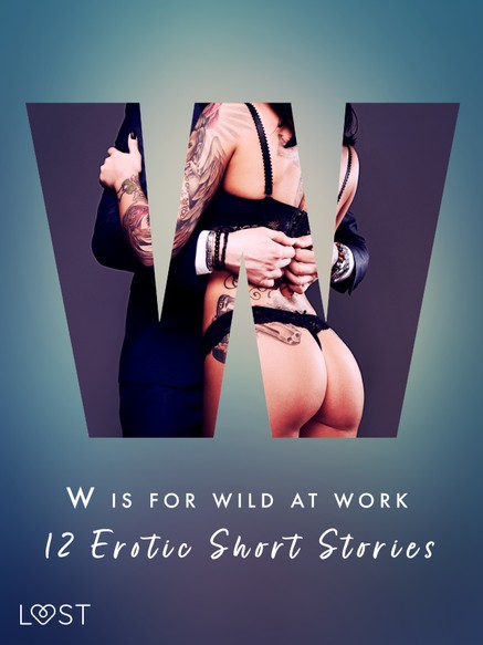 W is for Wild at Work - 12 Erotic Short Stories