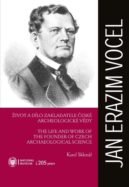 Jan Erazim Vocel. Život a dílo zakladatele české archeologické vědy