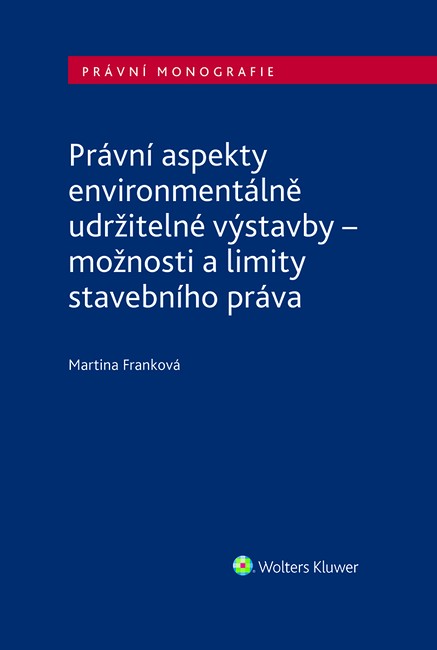 Právní aspekty environmentálně udržitelné výstavby - možnosti a limity stavebního práva