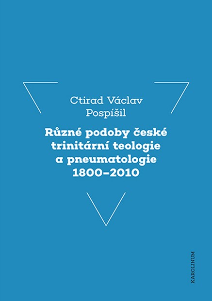 Různé podoby české trinitární teologie a pneumatologie 1800–2010