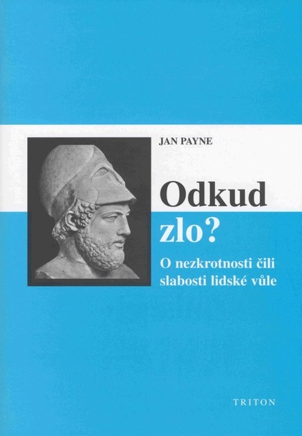 Odkud zlo? O nezkrotnosti čili slabosti lidské vůle