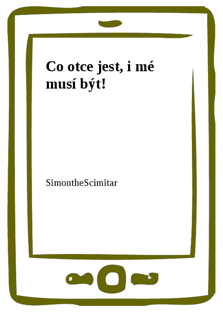 Co otce jest, i mé musí být!