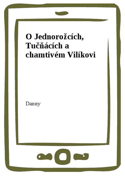 O Jednorožcích, Tučňácích a chamtivém Vilíkovi